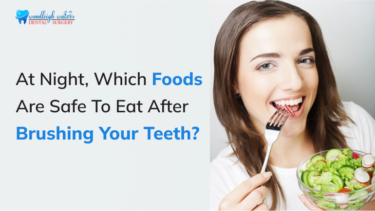 At Night, Which Foods Are Safe To Eat After Brushing Your Teeth?